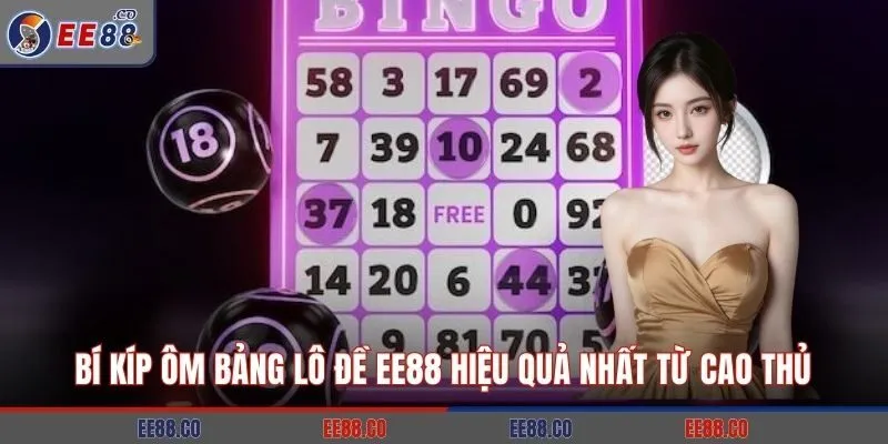 Bí Kíp Ôm Bảng Lô Đề EE88 Hiệu Quả Nhất Từ Cao Thủ