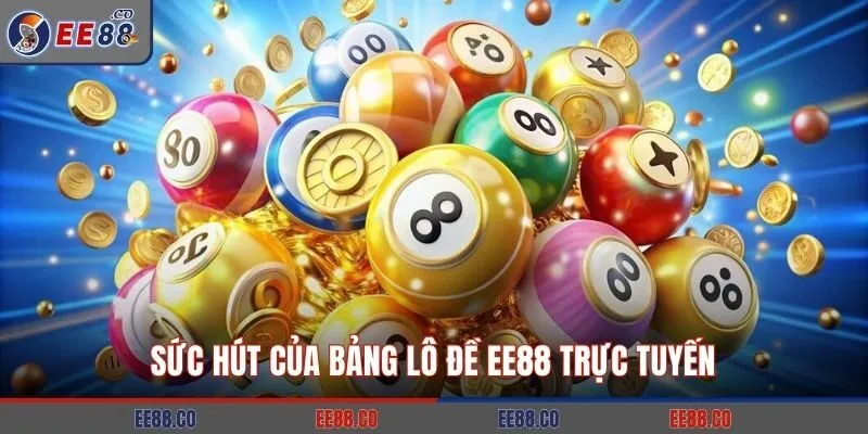 Sức hút của bảng lô đề EE88 trực tuyến