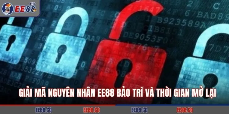 Giải Mã Nguyên Nhân EE88 Bảo Trì Và Thời Gian Mở Lại