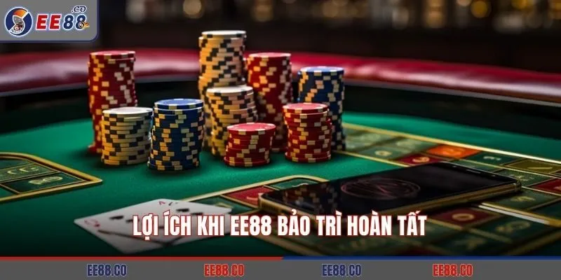 Lợi ích khi EE88 bảo trì hoàn tất
