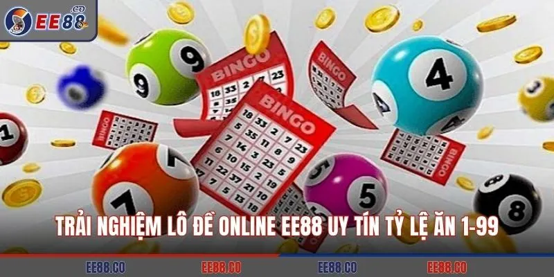 Trải Nghiệm Lô Đề Online EE88 Uy Tín Tỷ Lệ Ăn 1-99