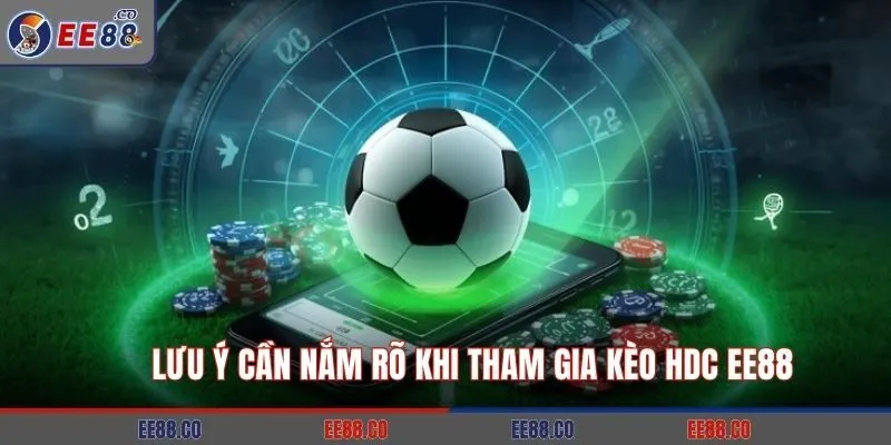 Lưu ý cần nắm rõ khi tham gia kèo HDC EE88