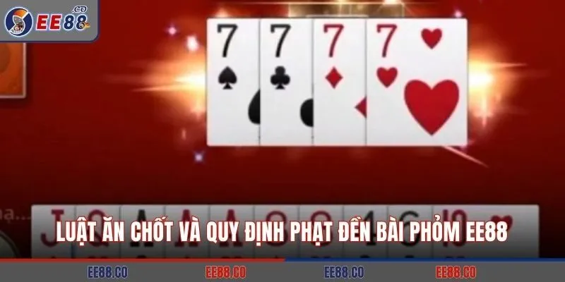Luật ăn chốt và quy định phạt đền bài phỏm EE88