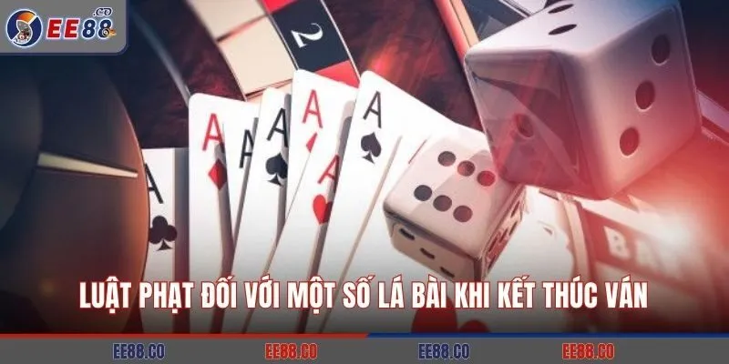 Luật phạt đối với một số lá bài khi kết thúc ván