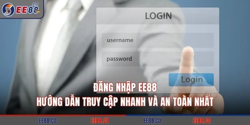 Đăng Nhập EE88: Hướng Dẫn Truy Cập Nhanh Và An Toàn Nhất
