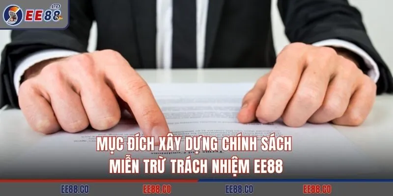 Mục đích xây dựng chính sách miễn trừ trách nhiệm EE88
