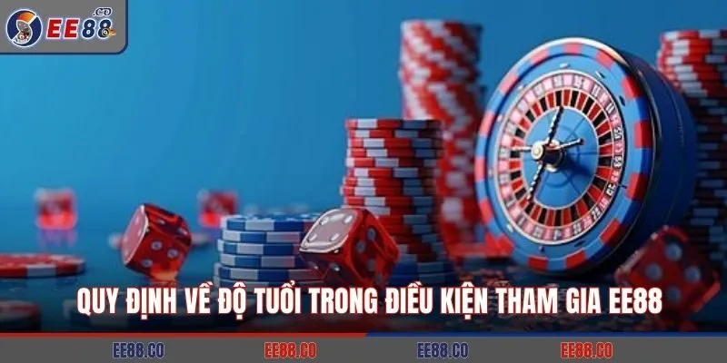 Quy định về độ tuổi trong điều kiện tham gia EE88