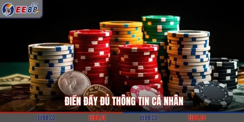 Điền đầy đủ thông tin cá nhân